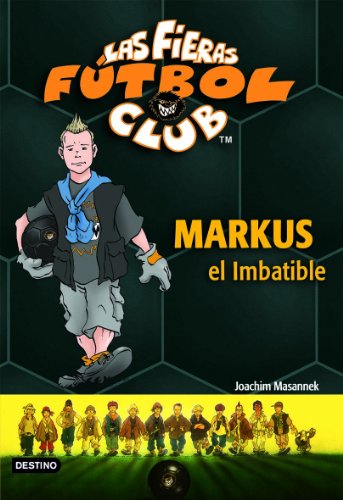 Markus el Imbatible: Las Fieras del Fútbol Club 13 (Las Fieras Futbol Club) von Destino Infantil & Juvenil